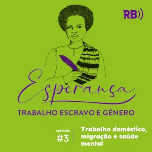 Podcast Esperança - Trabalho doméstico, migração e saúde mental